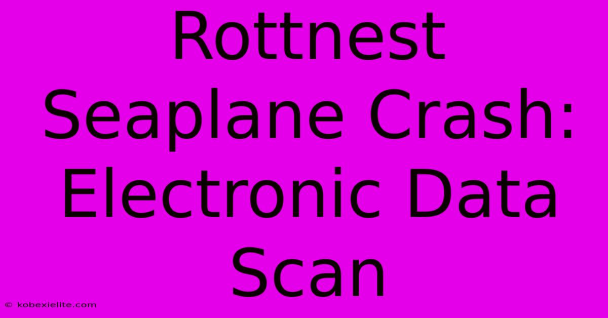 Rottnest Seaplane Crash: Electronic Data Scan