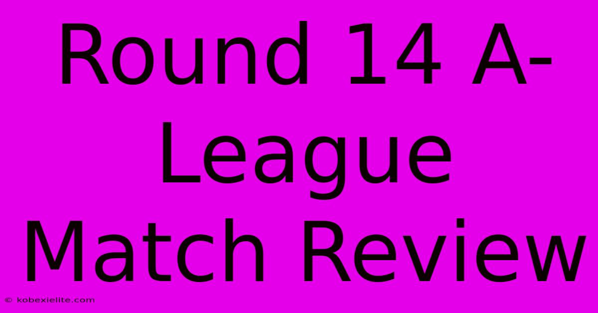 Round 14 A-League Match Review