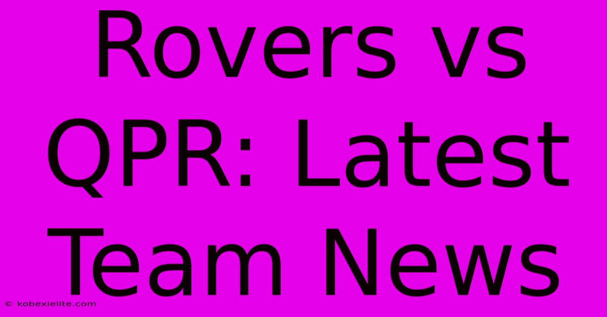 Rovers Vs QPR: Latest Team News