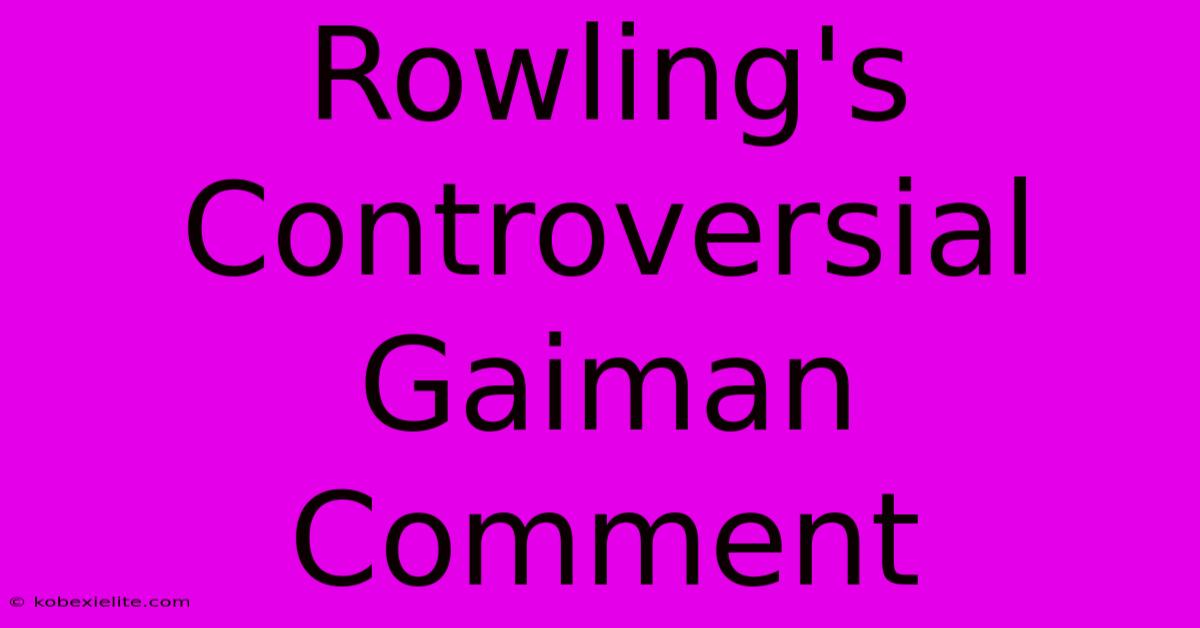 Rowling's Controversial Gaiman Comment