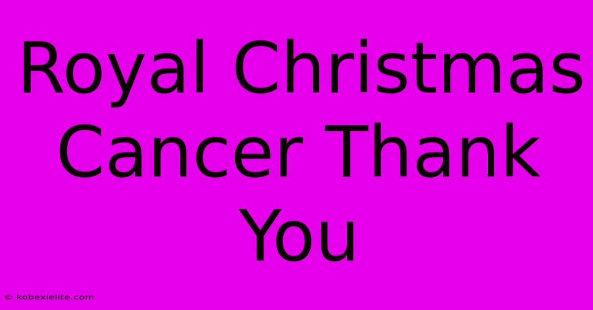 Royal Christmas Cancer Thank You