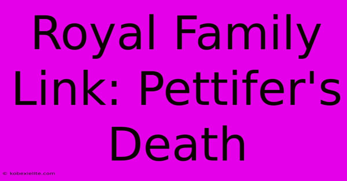 Royal Family Link: Pettifer's Death