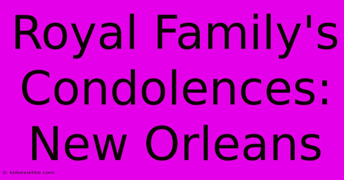 Royal Family's Condolences: New Orleans