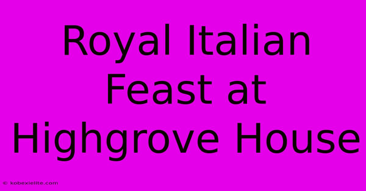 Royal Italian Feast At Highgrove House