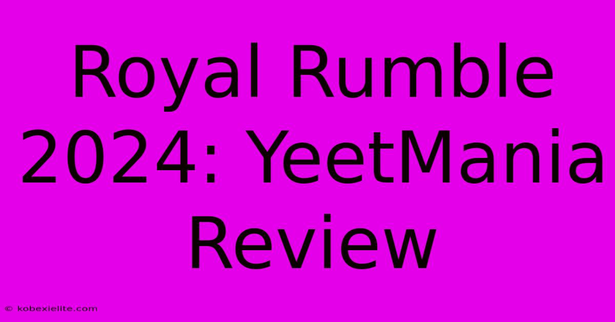 Royal Rumble 2024: YeetMania Review