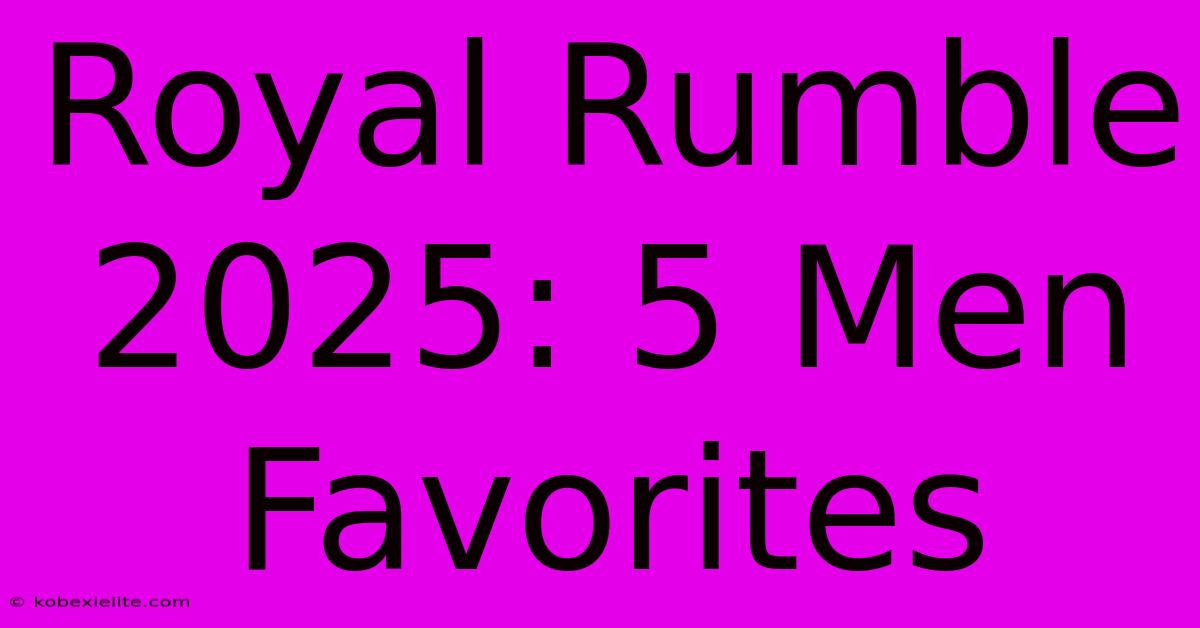 Royal Rumble 2025: 5 Men Favorites