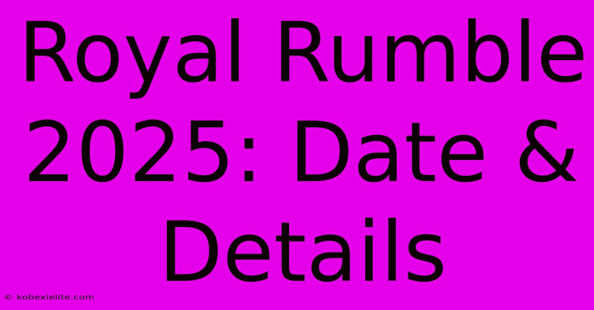 Royal Rumble 2025: Date & Details