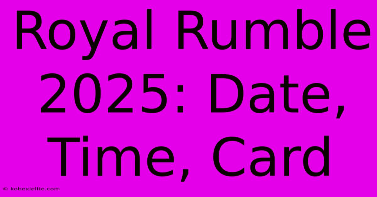 Royal Rumble 2025: Date, Time, Card