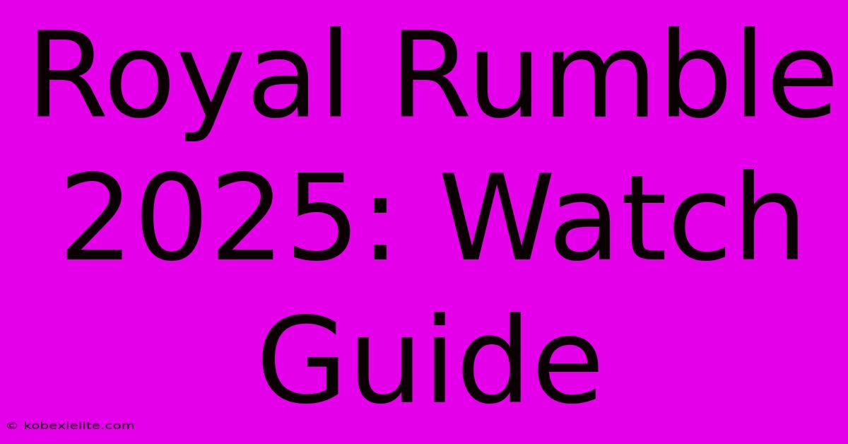 Royal Rumble 2025: Watch Guide