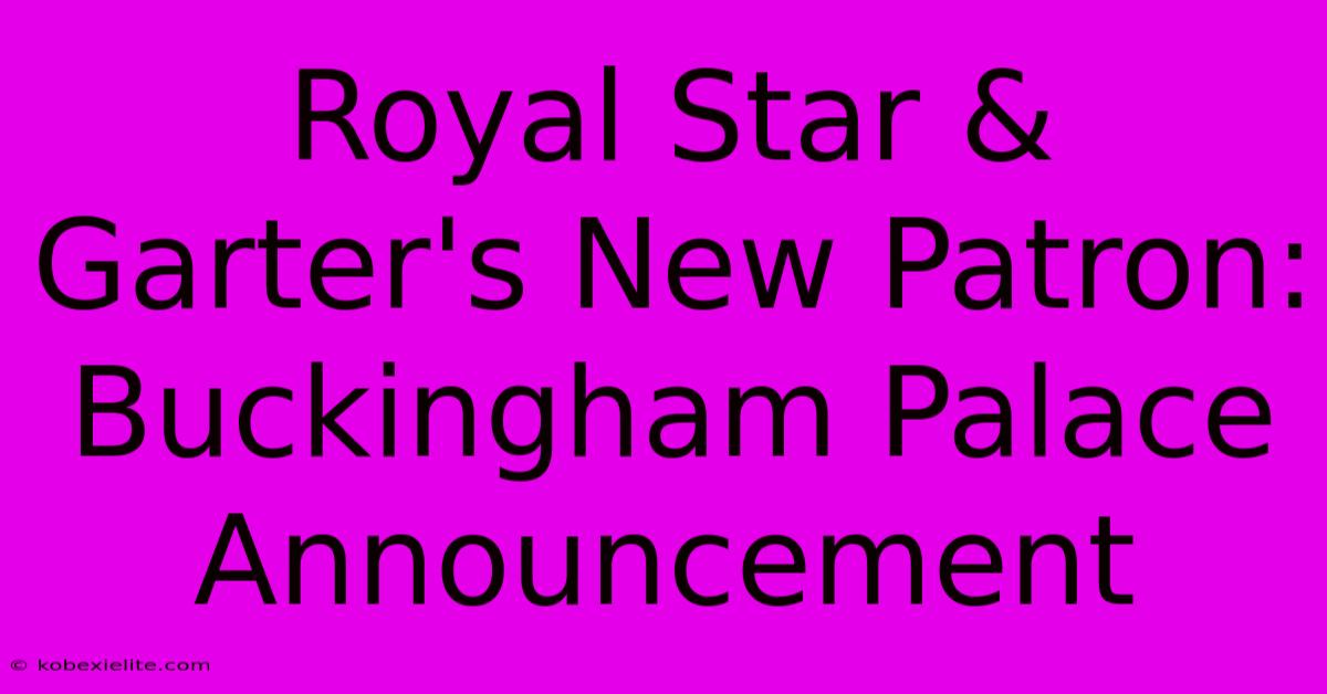 Royal Star & Garter's New Patron: Buckingham Palace Announcement