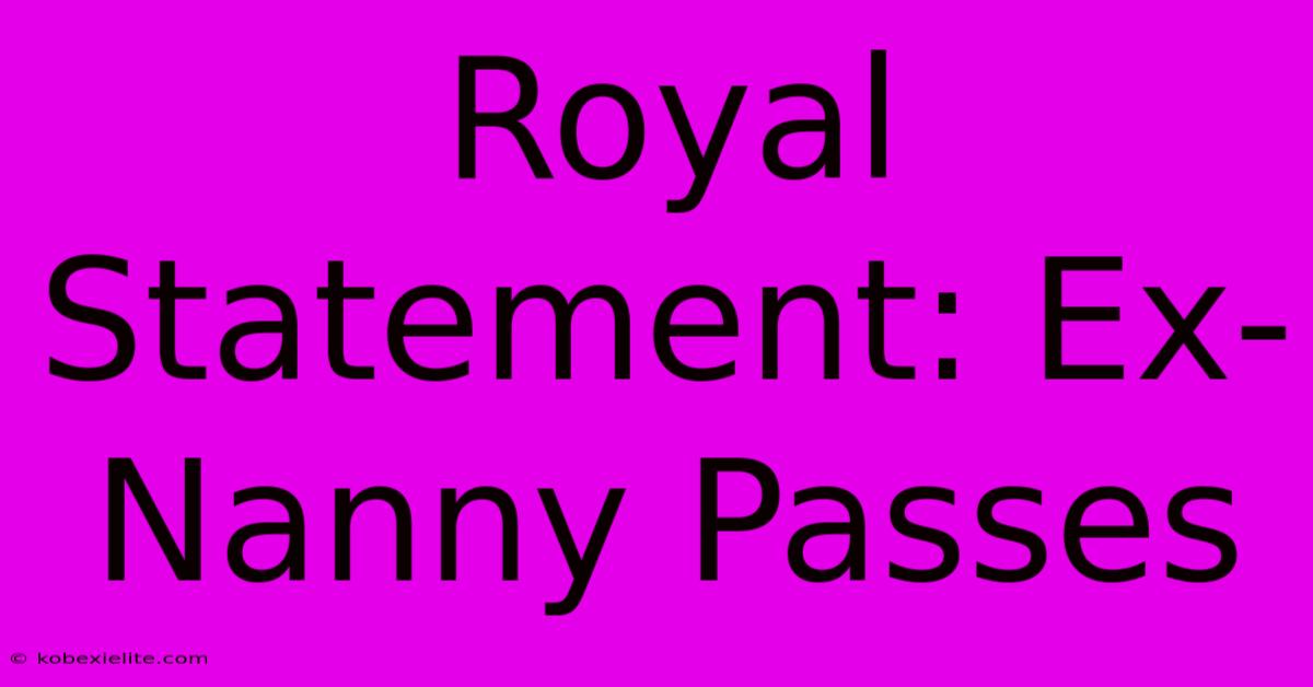 Royal Statement: Ex-Nanny Passes