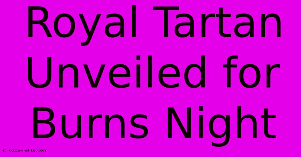 Royal Tartan Unveiled For Burns Night