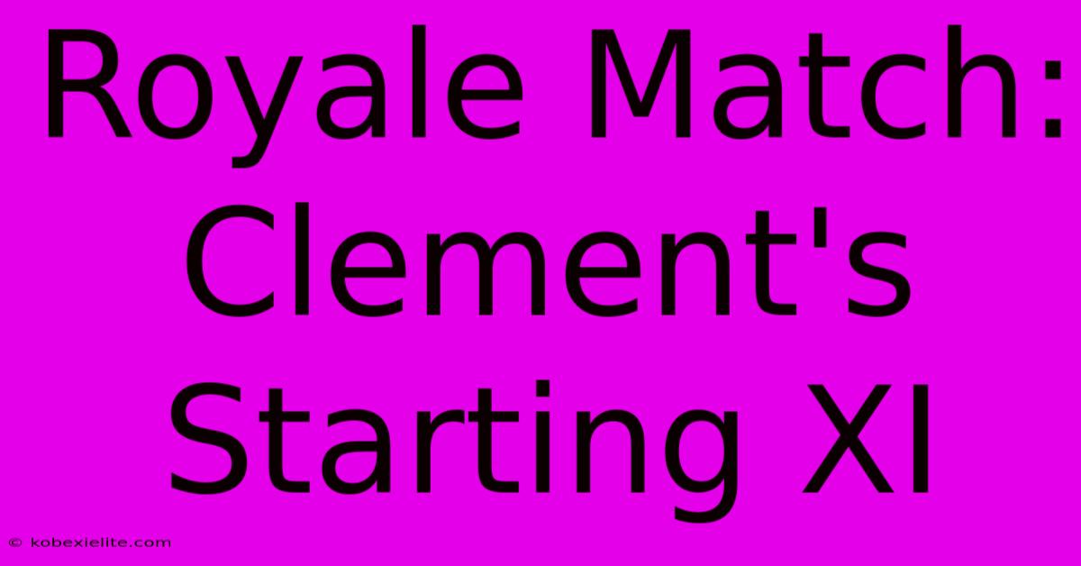 Royale Match: Clement's Starting XI