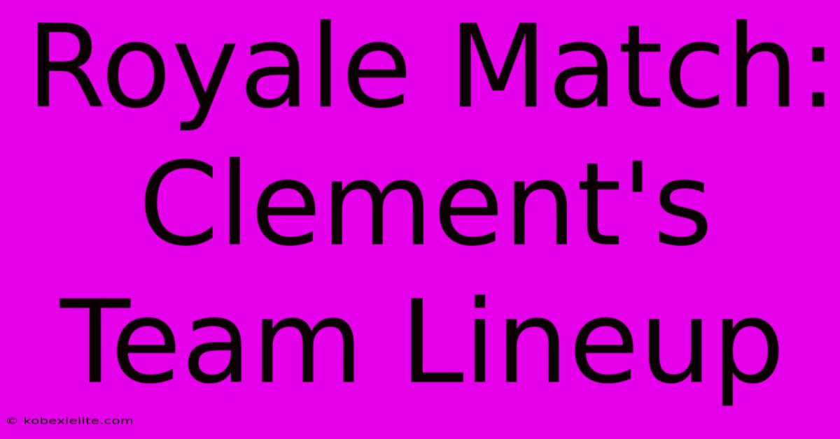 Royale Match: Clement's Team Lineup