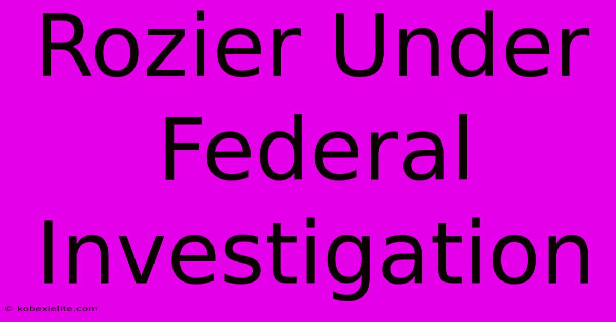 Rozier Under Federal Investigation