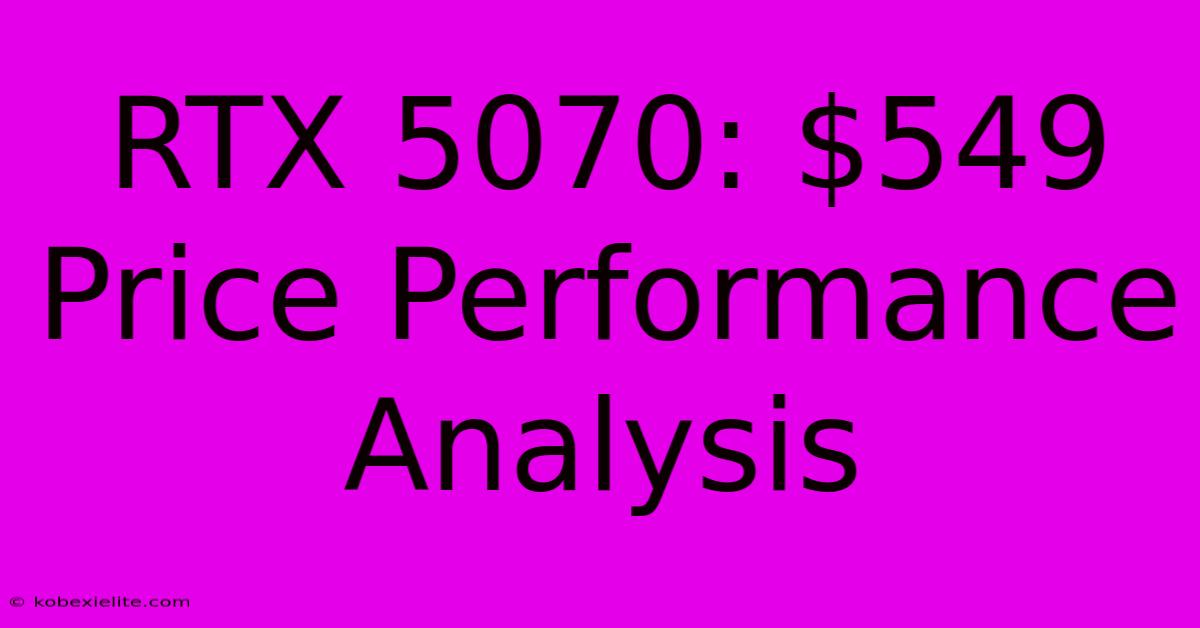 RTX 5070: $549 Price Performance Analysis