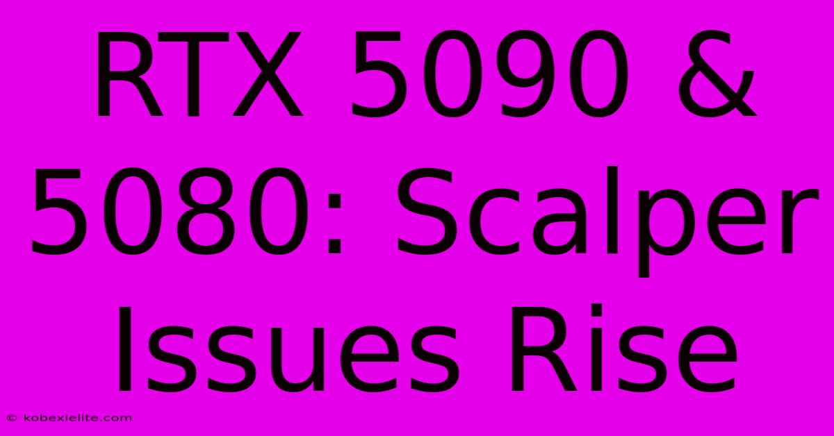 RTX 5090 & 5080: Scalper Issues Rise