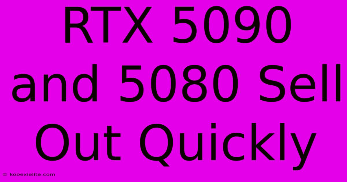 RTX 5090 And 5080 Sell Out Quickly