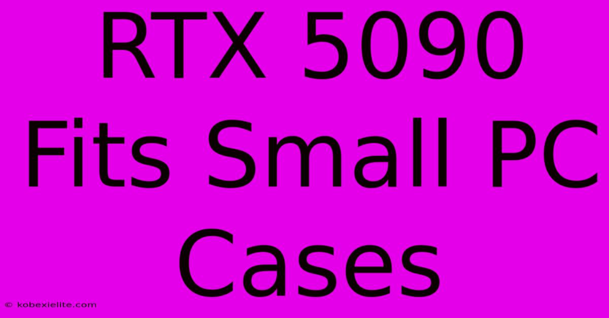 RTX 5090 Fits Small PC Cases