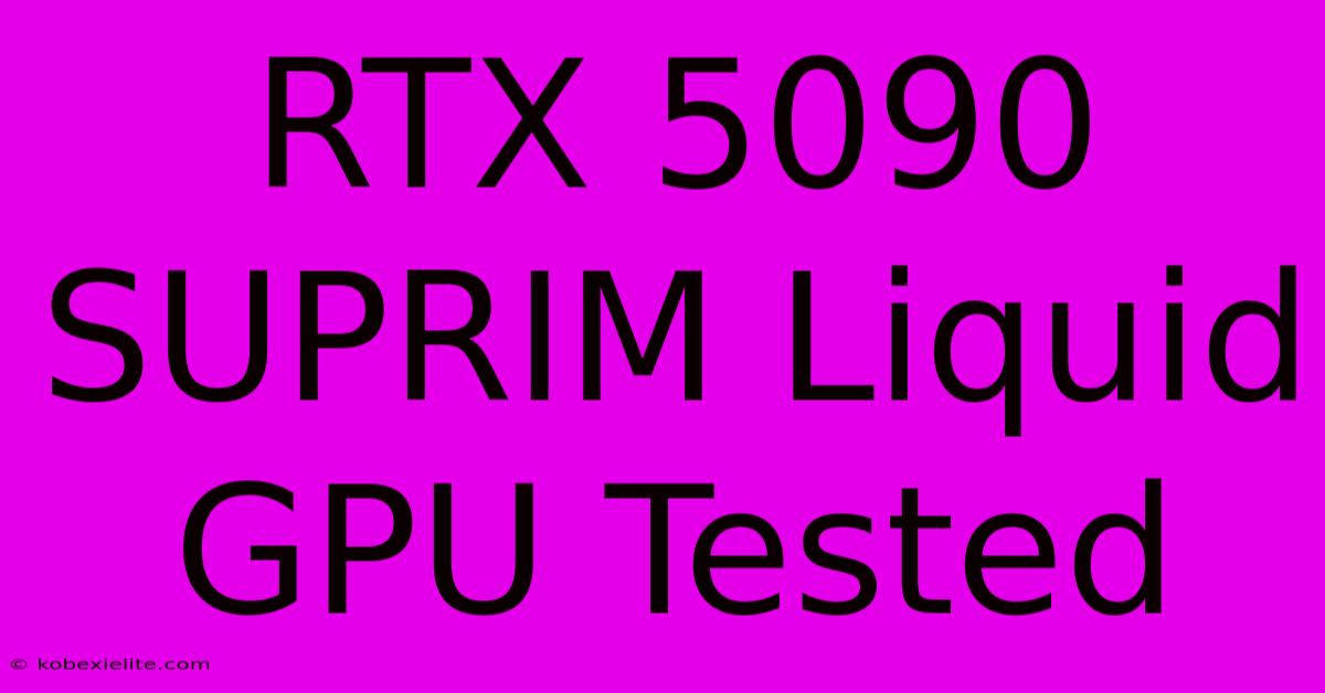 RTX 5090 SUPRIM Liquid GPU Tested