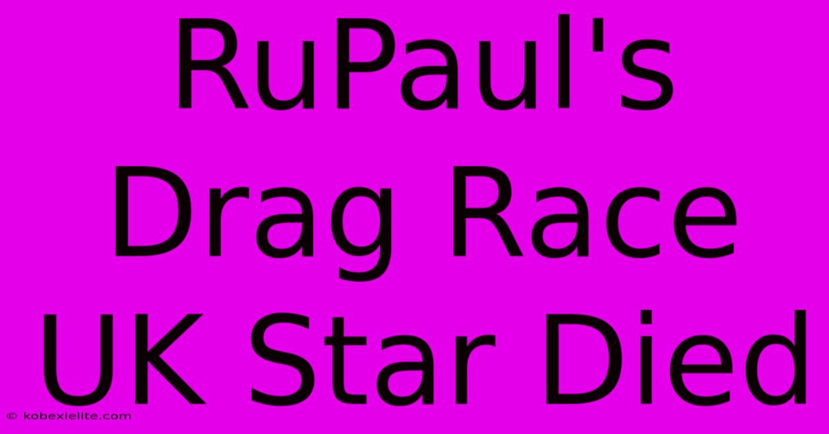 RuPaul's Drag Race UK Star Died