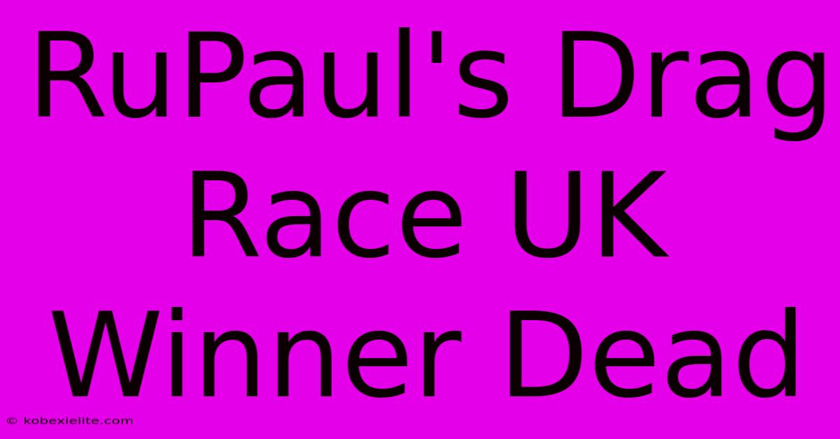 RuPaul's Drag Race UK Winner Dead