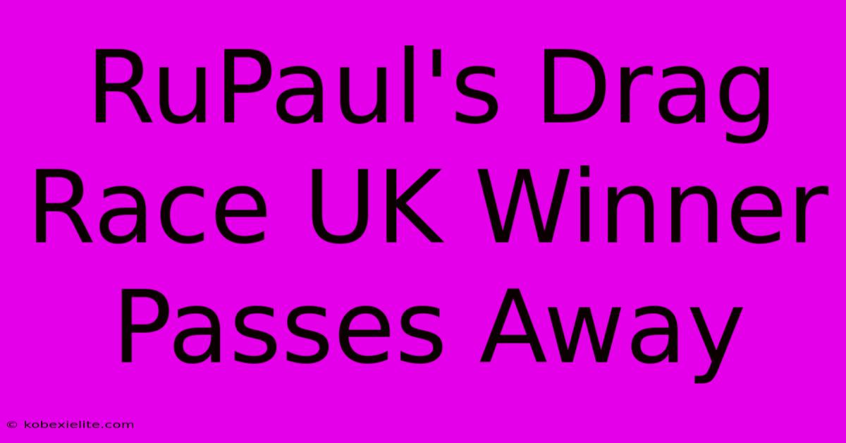 RuPaul's Drag Race UK Winner Passes Away