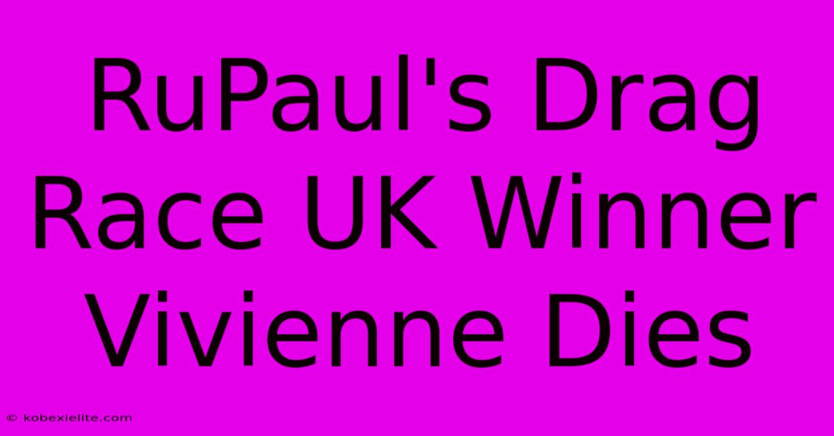 RuPaul's Drag Race UK Winner Vivienne Dies