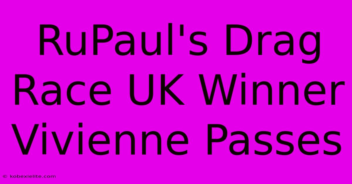 RuPaul's Drag Race UK Winner Vivienne Passes