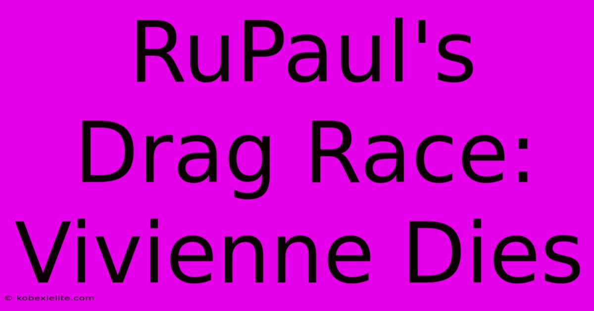 RuPaul's Drag Race: Vivienne Dies