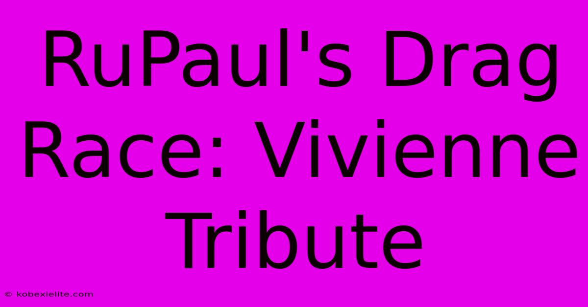 RuPaul's Drag Race: Vivienne Tribute