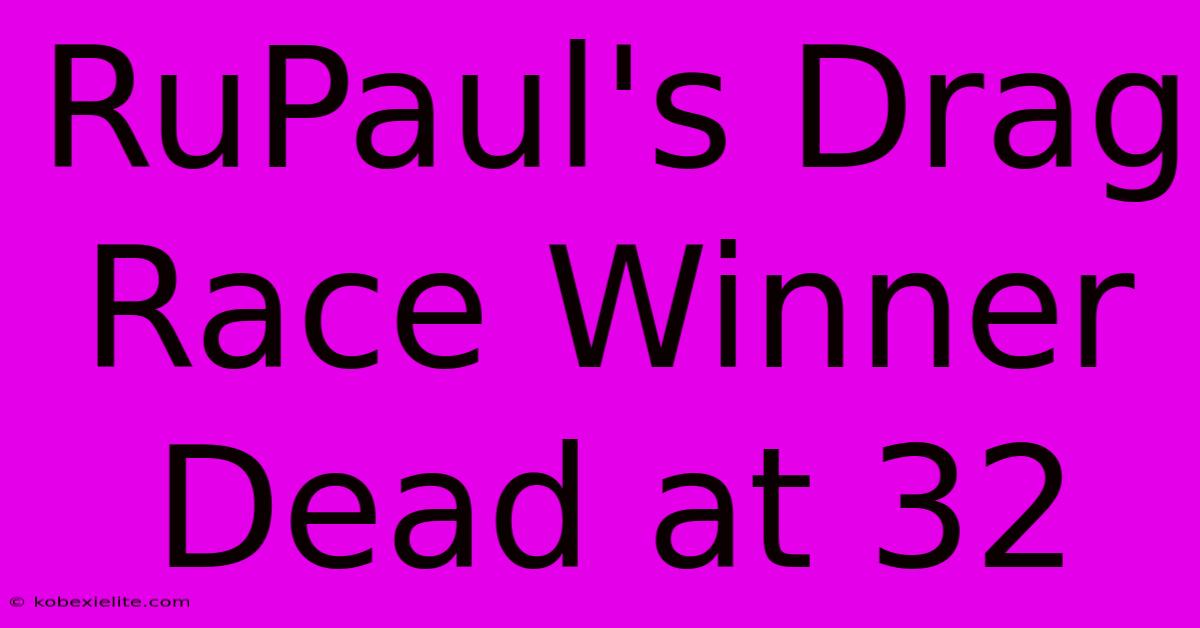 RuPaul's Drag Race Winner Dead At 32