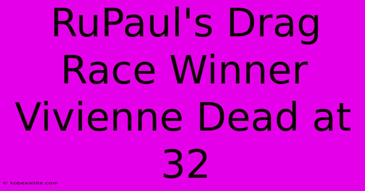 RuPaul's Drag Race Winner Vivienne Dead At 32