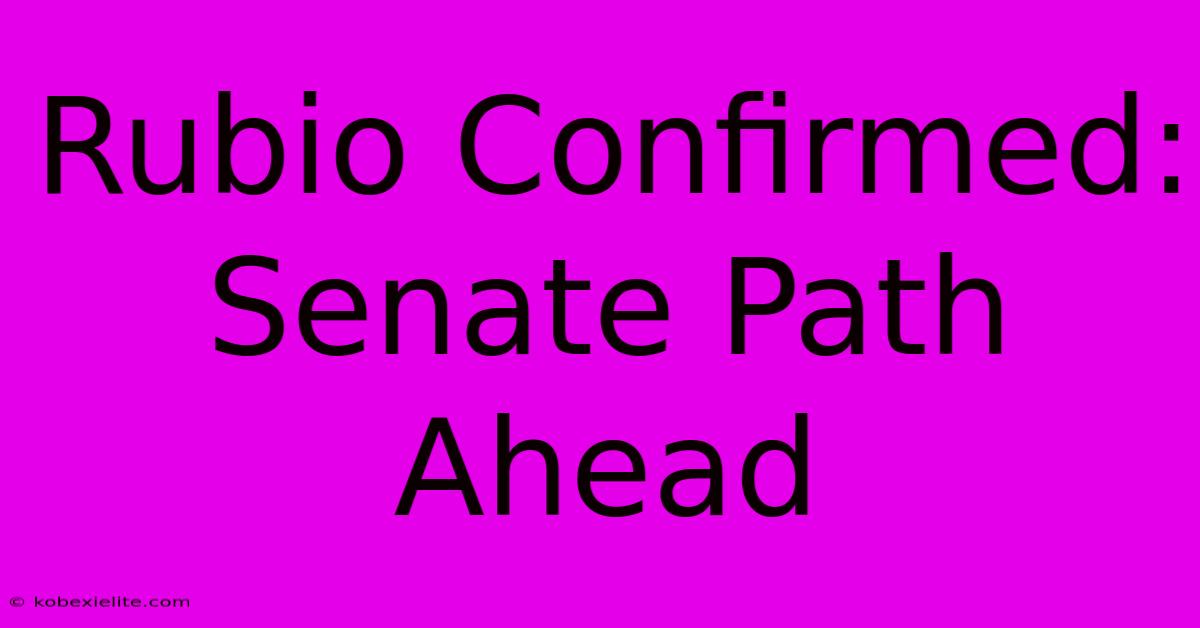 Rubio Confirmed: Senate Path Ahead