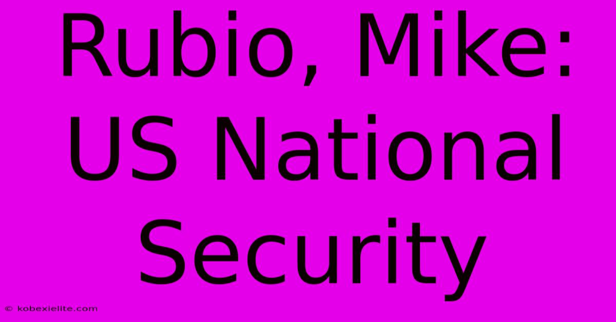 Rubio, Mike: US National Security