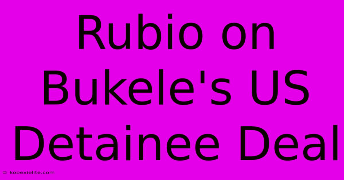 Rubio On Bukele's US Detainee Deal