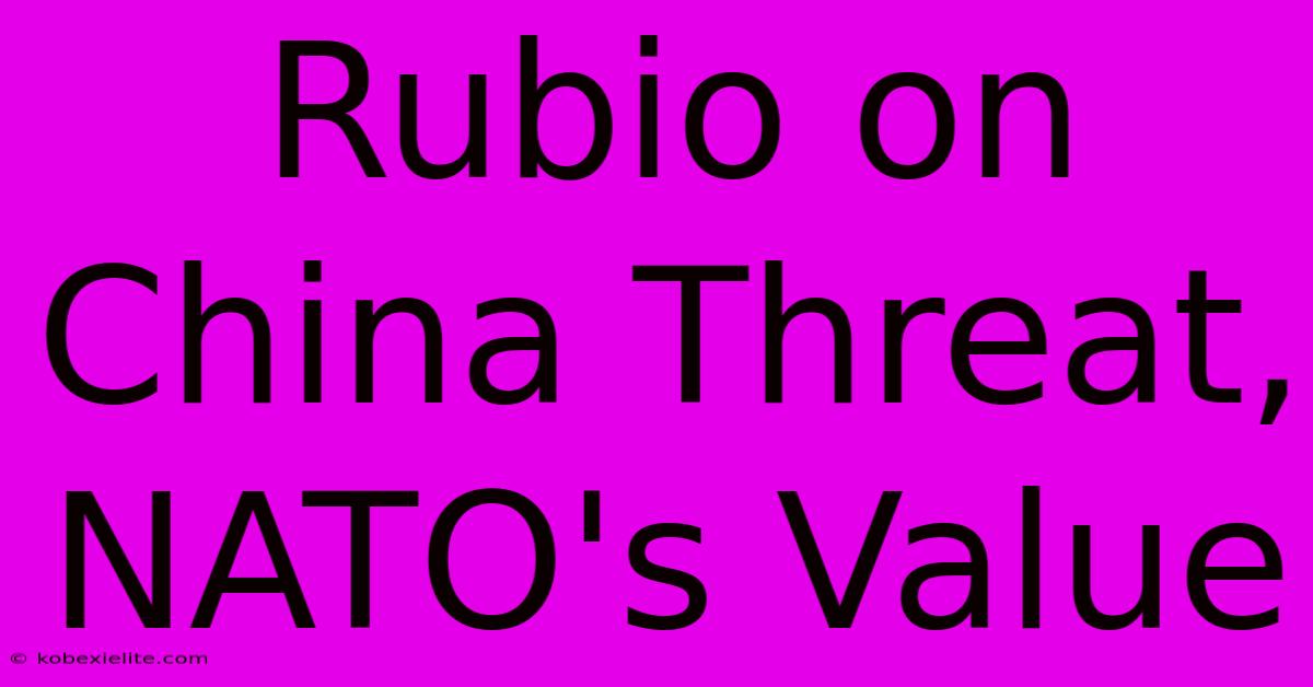 Rubio On China Threat, NATO's Value