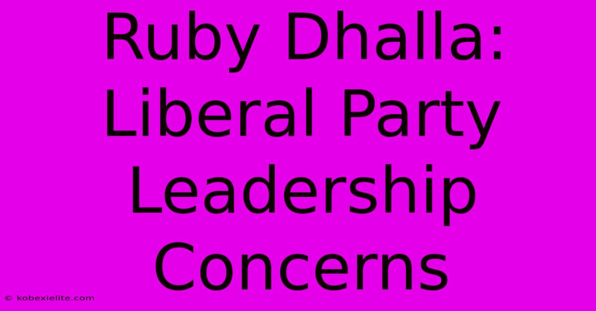 Ruby Dhalla: Liberal Party Leadership Concerns