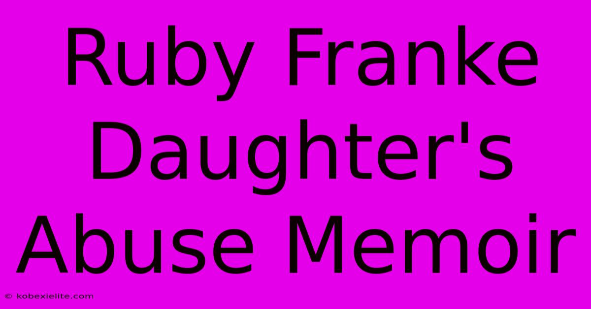 Ruby Franke Daughter's Abuse Memoir