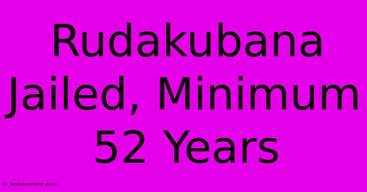 Rudakubana Jailed, Minimum 52 Years