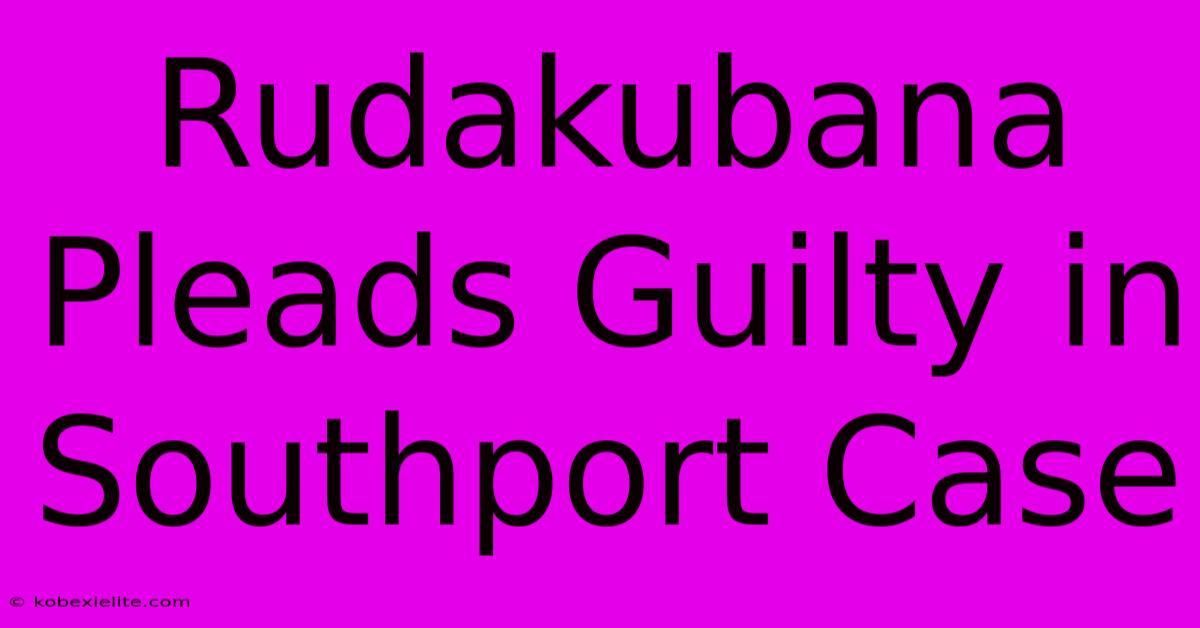 Rudakubana Pleads Guilty In Southport Case