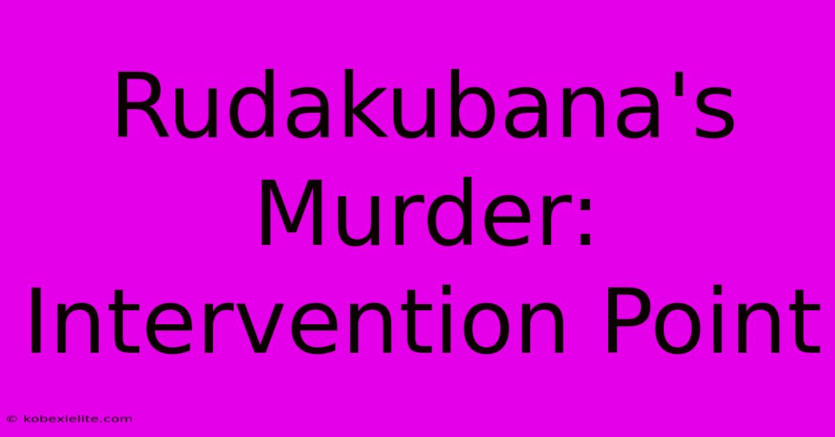 Rudakubana's Murder: Intervention Point