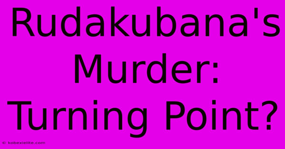 Rudakubana's Murder: Turning Point?