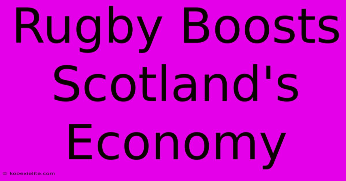 Rugby Boosts Scotland's Economy