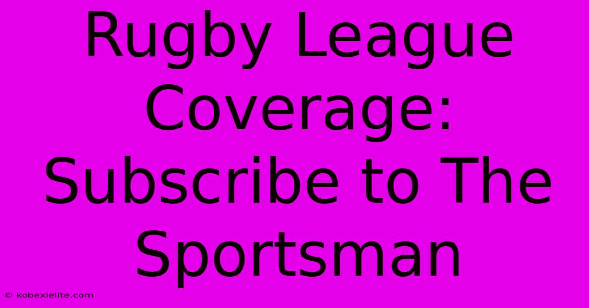 Rugby League Coverage: Subscribe To The Sportsman