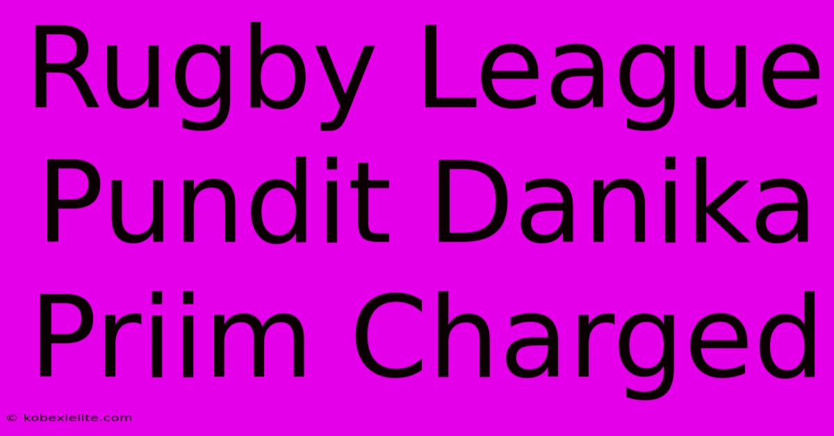 Rugby League Pundit Danika Priim Charged