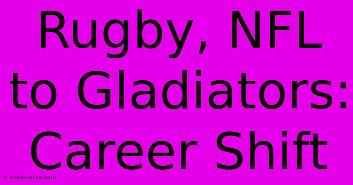 Rugby, NFL To Gladiators: Career Shift