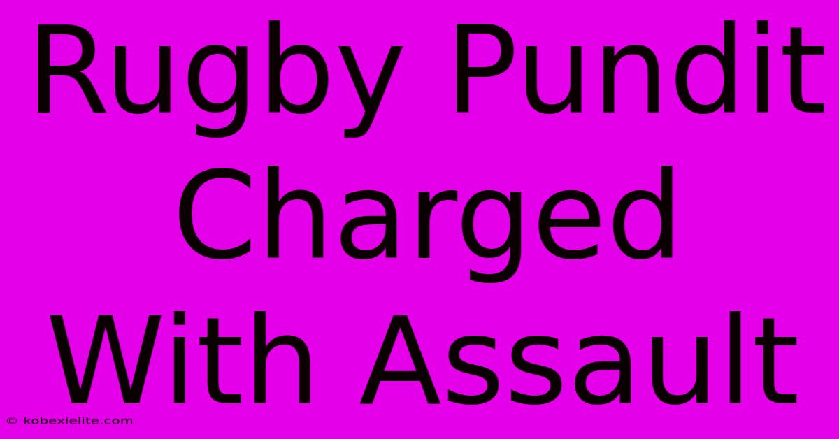 Rugby Pundit Charged With Assault