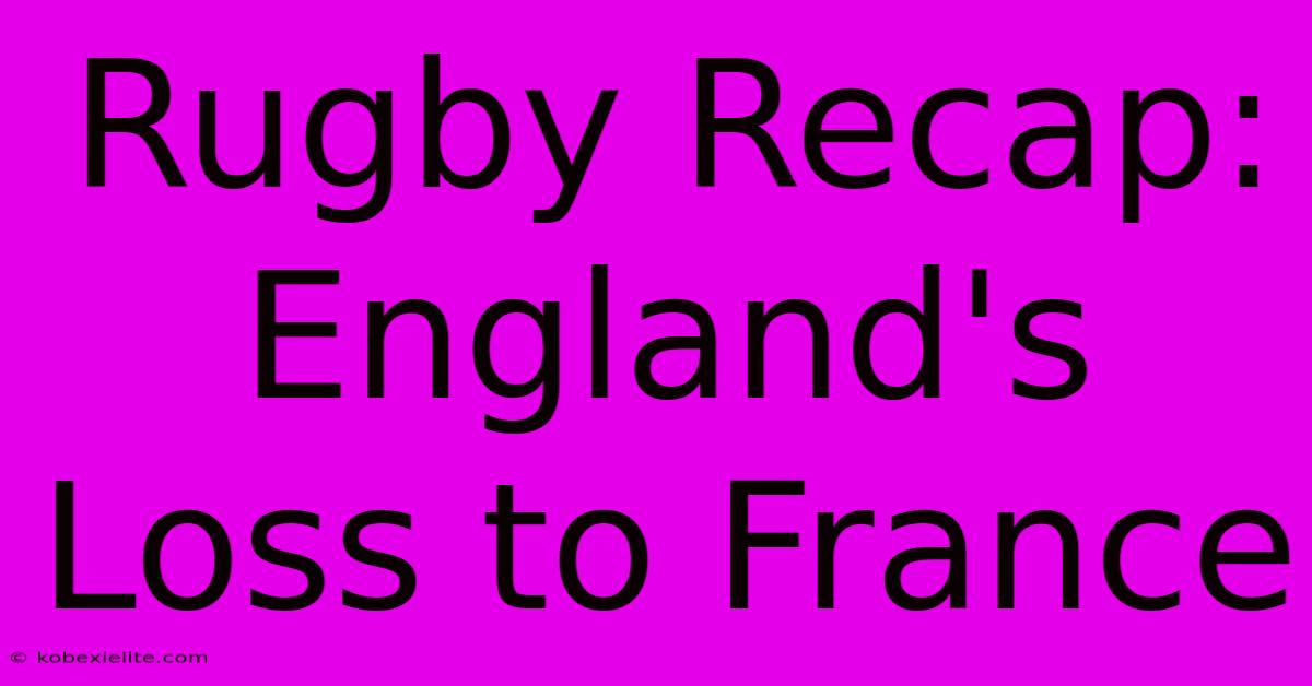 Rugby Recap: England's Loss To France