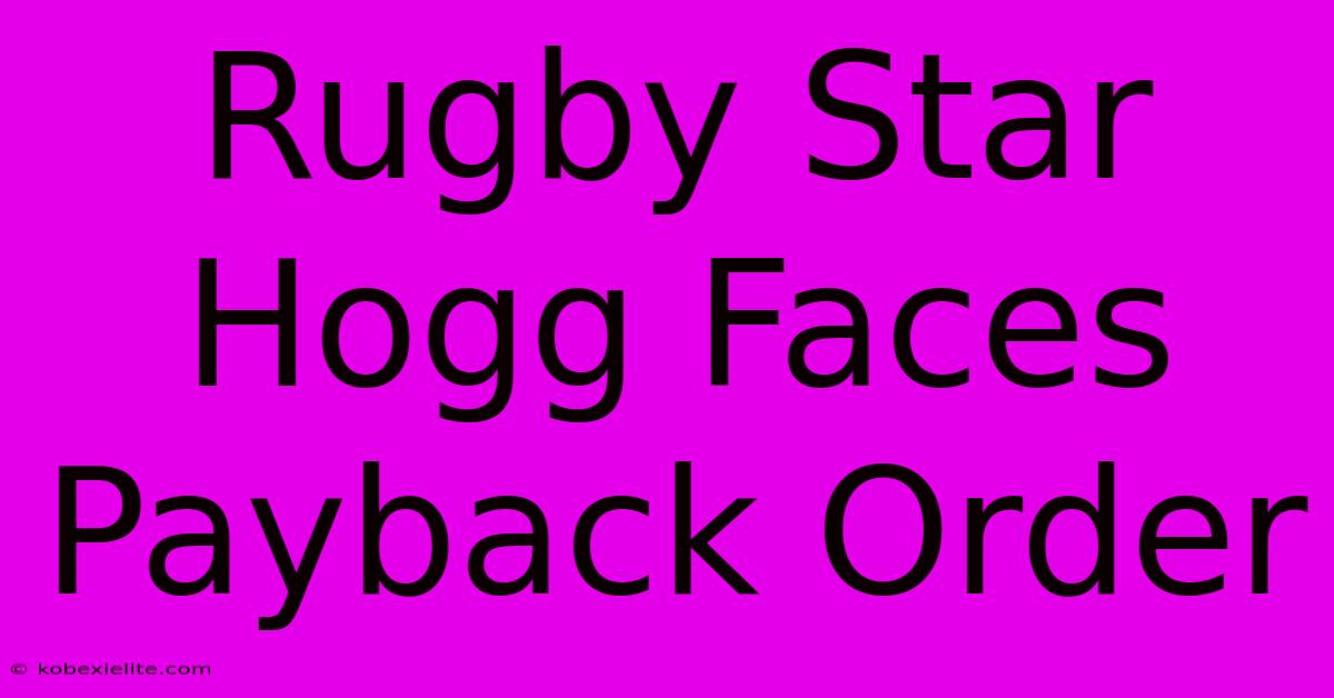 Rugby Star Hogg Faces Payback Order